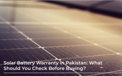 Solar Battery Warranty in Pakistan: What Should You Check Before Buying?